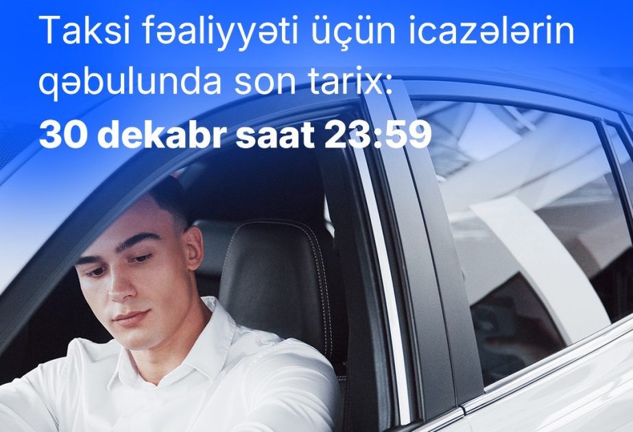 Taksi buraxılış vəsiqəsi və buraxılış kartlarının alınması üçün son tarix açıqlanıb